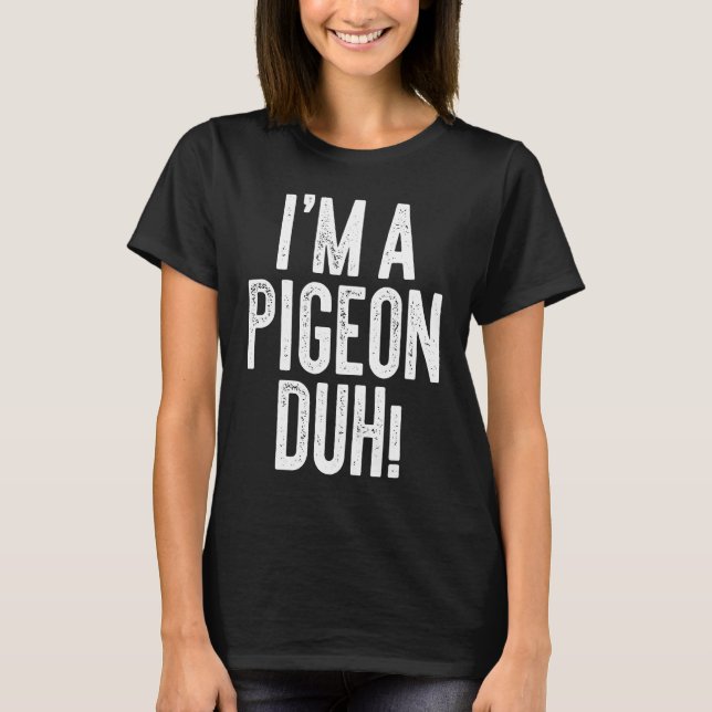 Camiseta Eu sou um fantasia de pombo Duh (Frente)