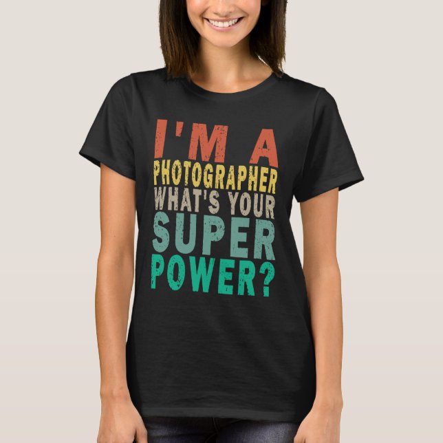 Camiseta Eu sou um fotógrafo. Qual é o seu super poder Engr (Frente)