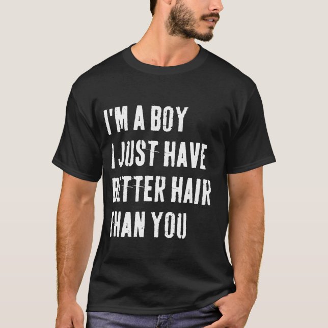 Camiseta Eu sou um garoto Eu só tenho melhor cabelo do que  (Frente)