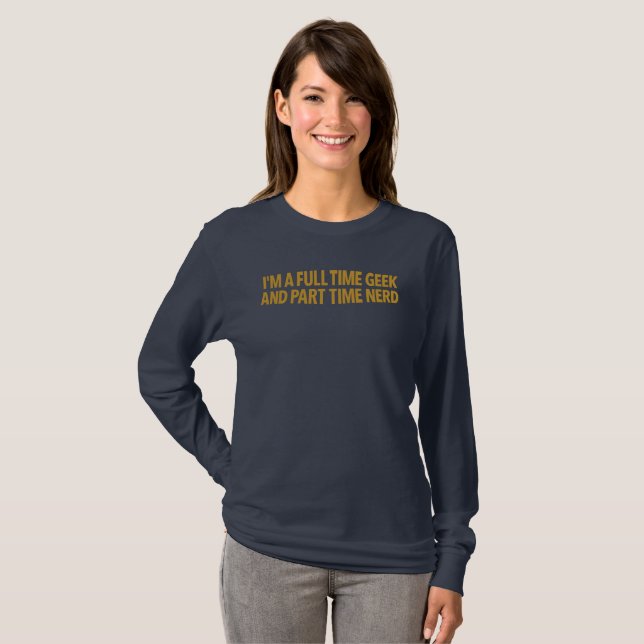 Camiseta Eu Sou Um Geeke Em Tempo Integral E Nerd  (Frente Completa)