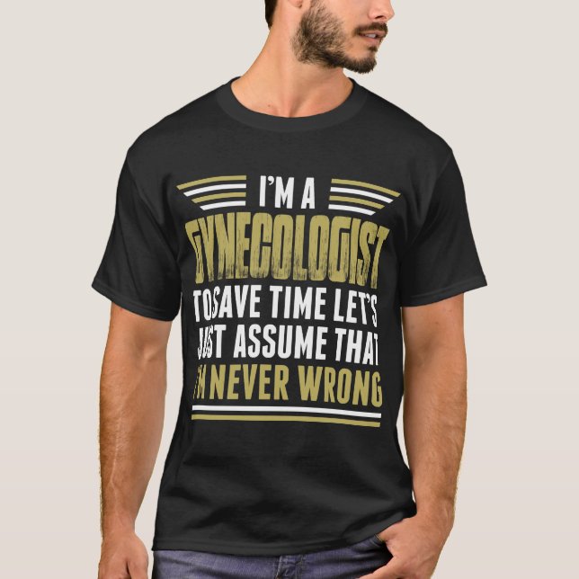 Camiseta Eu Sou Um Ginecologista Eu Nunca Estou Errado De C (Frente)