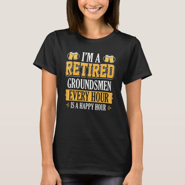 Camiseta Eu sou um Groundsmen aposentado a cada hora de cer (Frente)