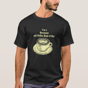 Camiseta Eu Sou Um Havanês E Café Tipo Uma Garota Havanesa