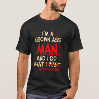 Camiseta Eu sou um homem crescido Eu faço o que minha espos