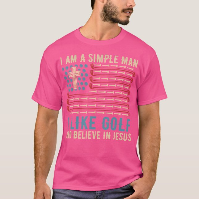 Camiseta Eu Sou Um Homem Simples Eu Gosto De Golfe E Acredi (Frente)