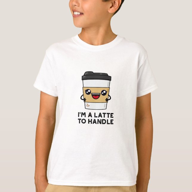 Camiseta Eu sou um latte para lidar com o café tranquilo. (Frente)