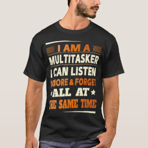 Camiseta Eu Sou Um Multitarefa Posso Ouvir Ignorar Esquecer
