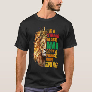 Camiseta Eu sou um Nascer negro forte Um príncipe agora eu