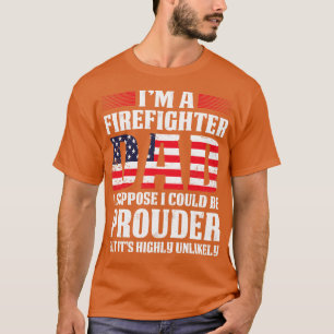 Camiseta Eu Sou Um Pai De Bombeiro Eu Suponho Que Eu Poderi