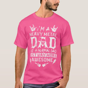 Camiseta Eu Sou Um Pai De Metal Pesado Como Um Pai Normal