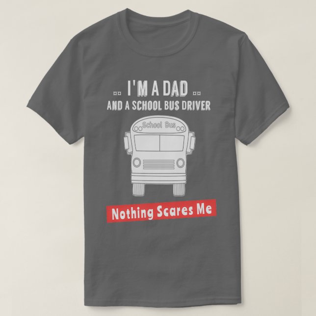 Camiseta Eu Sou Um Pai E Um Motorista De Ônibus Escolar Nad (Frente do Design)