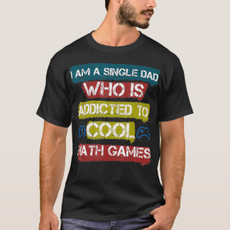 Camiseta eu sou um pai solteiro que é viciado em um jogo de