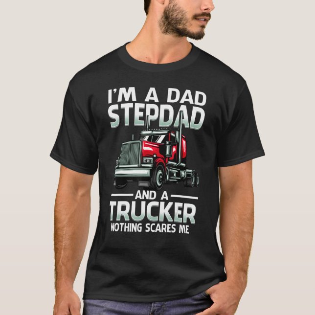 Camiseta Eu sou um Pai Stepdad e um Caminhoneiro, nada me a (Frente)