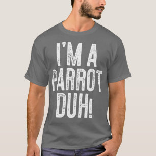 Camiseta Eu Sou Um Parrot Duh Costume Shirt
