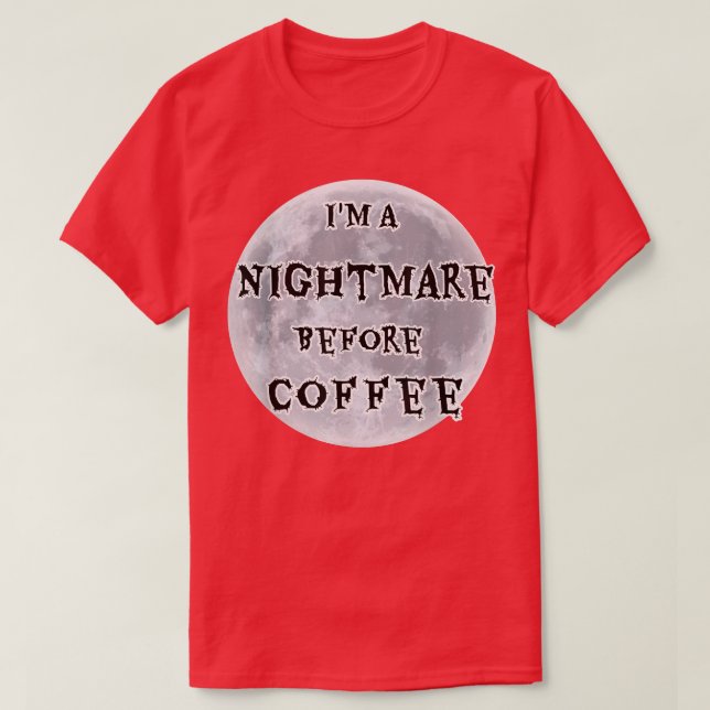 Camiseta Eu Sou Um Pesadelo Antes Do Café Design De Lua Com (Frente do Design)