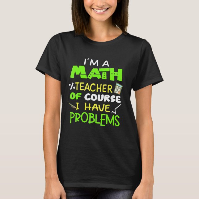 Camiseta Eu Sou Um Professor De Matemática Claro Que Tenho  (Frente)