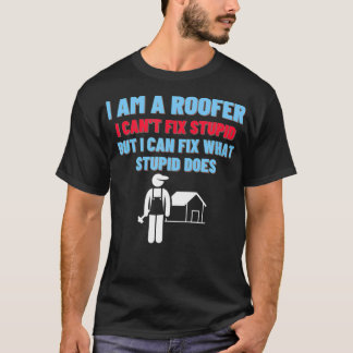 Camiseta Eu sou um Roofer Eu não posso consertar estúpido,