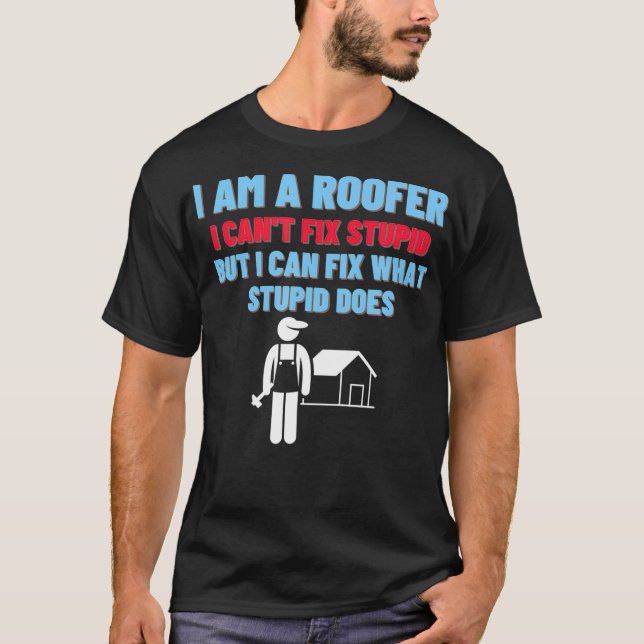 Camiseta Eu sou um Roofer Eu não posso consertar estúpido,  (Frente)