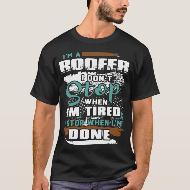 Camiseta Eu sou um roofer que eu não paro quando eu sou (Frente)