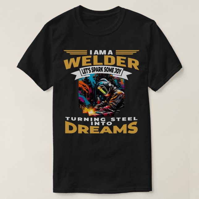 Camiseta Eu Sou Um Soldador Transformando Aço Em Sonhos Que (Frente do Design)