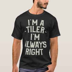 Camiseta Eu sou um Tiler Eu sou Sempre Certo Inclinando Til