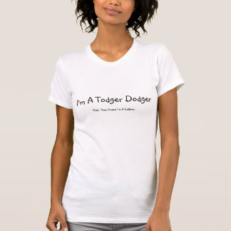 Camiseta Eu sou um Todger Dodger, Psst.