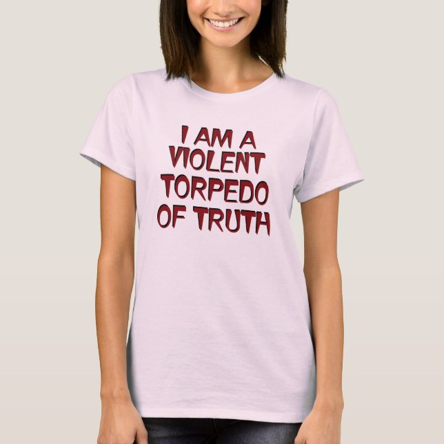 Camiseta Eu sou um torpedo violento da verdade (Frente)