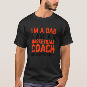 Camiseta Eu sou um treinador de Pai e basquete Eu estou sem