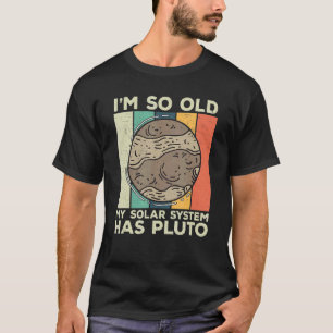 Camiseta Eu sou um velho sistema solar Plutão do Planeta Re