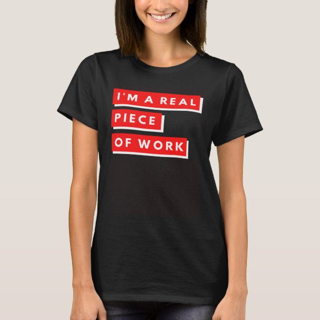 Camiseta Eu sou um verdadeiro pedaço de trabalho autoconsci (Frente)