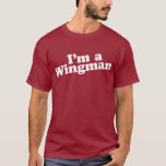 Camiseta Eu sou um Wingman<br><div class="desc">Eu sou um T do Wingman.  Tomado?  A noite do menino para fora?  Este engraçado eu sou T de um Wingman" sou para você!</div>