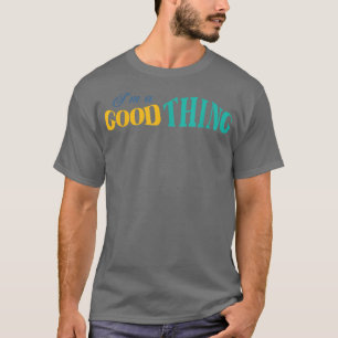 Camiseta Eu Sou Uma Coisa Boa Quem Encontra Uma Esposa Cris