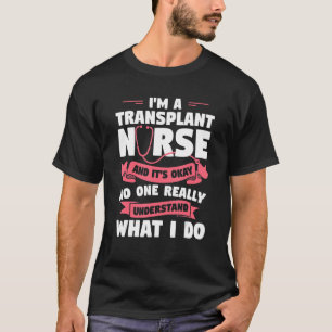 Camiseta Eu Sou Uma Enfermeira de Transplante e Está Tudo B