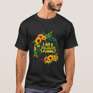 Camiseta Eu Sou Uma Flor Delicada Florista Citando Floris