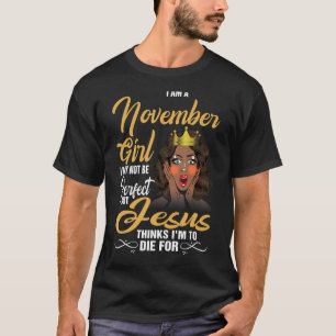 Camiseta Eu Sou Uma Garota De Novembro Eu Posso Não Ser Per