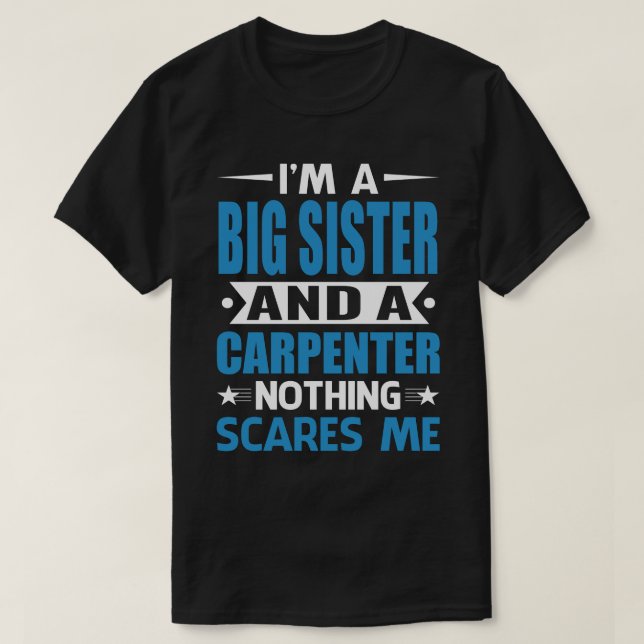 Camiseta Eu Sou Uma IRMÃ GRANDE E Um Carpinteiro Nada Me As (Frente do Design)