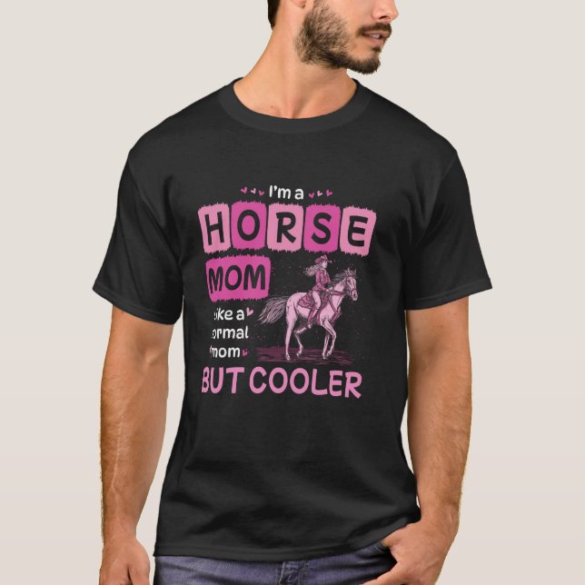 Camiseta Eu Sou Uma Mãe De Cavalo Como Uma Mãe Normal Mas M (Frente)