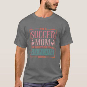 Camiseta Eu sou uma mãe de futebol Não fazemos isso.