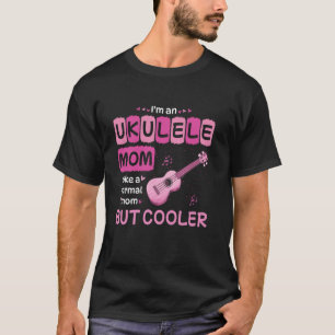 Camiseta Eu Sou Uma Mãe De Ukulele Como Uma Mãe Normal Mas 