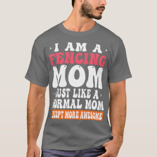 Camiseta Eu Sou Uma Mãe Esgrimida Como A Mãe Normal, Exceto