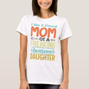 Camiseta Eu Sou Uma Mãe Orgulhosa De Uma Filha Incrível.