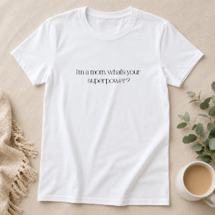 Camiseta Eu Sou uma Mãe, Qual é Seu Superpoder