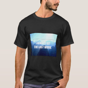 Camiseta Eu Sou Uma Montanha Então Eu Sempre Tenho A Últim