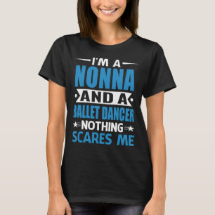 Camiseta Eu Sou Uma NONA E Um Dançarino Balé Nada Me Assust