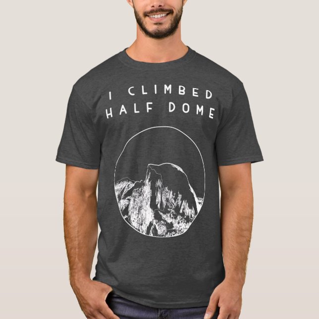 Camiseta Eu subi Metade do Parque Nacional de Dome Yosemite (Frente)