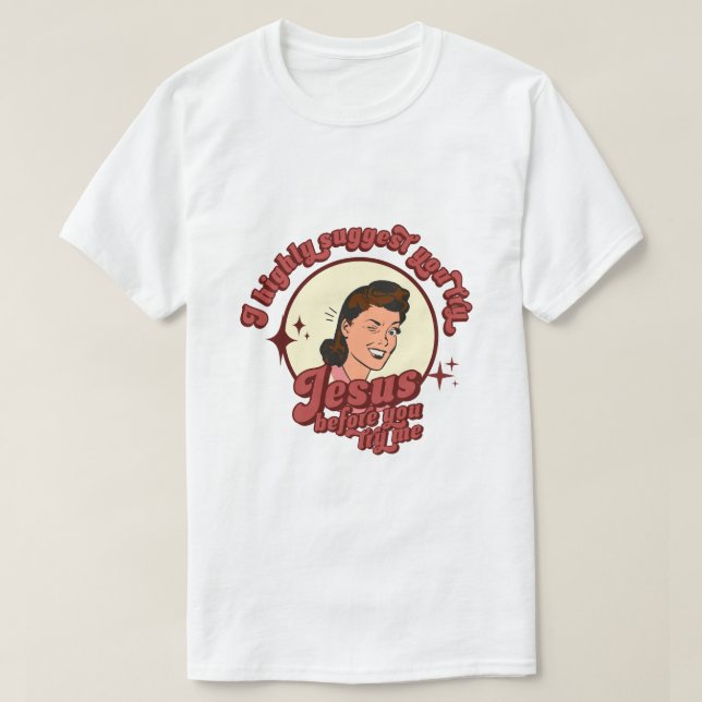 Camiseta Eu sugiro que você tente Jesus antes de tentar eu (Frente do Design)