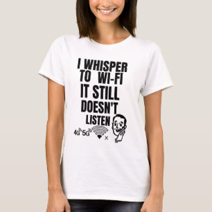 Camiseta Eu sussurro para Wi-Fi — ele ainda não escuta