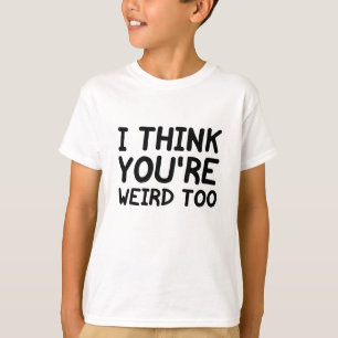 Camiseta Eu também acho você estranho