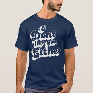 Camiseta Eu também não gosto de você, estilo retrô antigo
