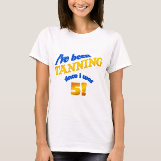 Camiseta Eu tanning desde que eu era 5!